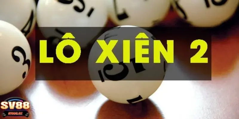 Lô Xiên 2 Sv88 - Tỷ Lệ Thưởng Và Kinh Nghiệm Trúng Thưởng 1 lô xiên 2 SV88