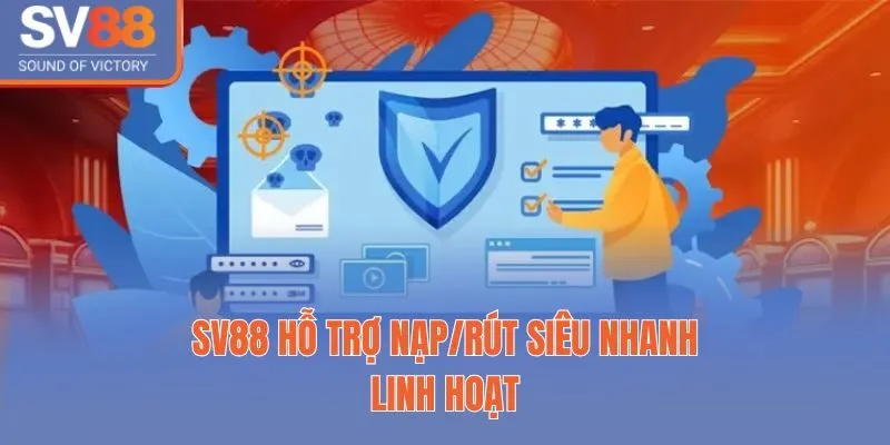 sv88 10 Sv88 hỗ trợ nạp/rút siêu nhanh, linh hoạt