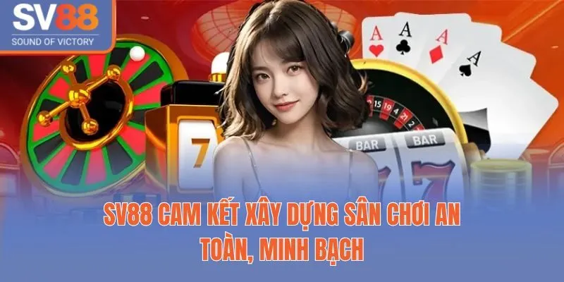 sv88 11 Sv88 cam kết xây dựng sân chơi an toàn, minh bạch